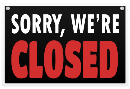 Sorry, We’re Closed